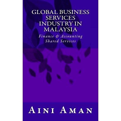 预订 Global Business Services Industry in Malaysia: With a Focus on Finance & Accounting Shared Services: 9781530505654