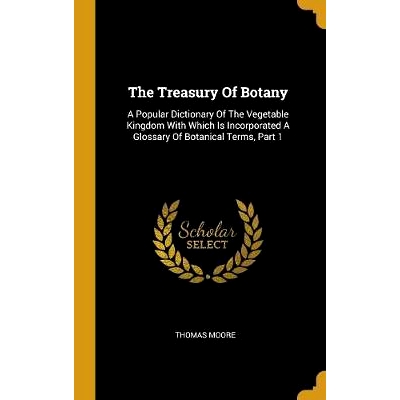 预订 The Treasury Of Botany: A Popular Dictionary Of The Vegetable Kingdom With Which Is Incorporated A Glossary Of Bota