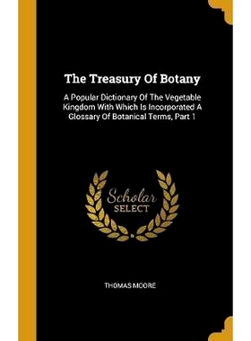 预订 The Treasury Of Botany: A Popular Dictionary Of The Vegetable Kingdom With Which Is Incorporated A Glossary Of Bota