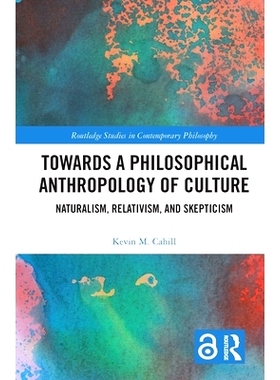 预订 Towards a Philosophical Anthropology of Culture: Naturalism, Relativism, and Skepticism 迈向文化哲学人类学：自然主
