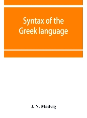 预订 Syntax of the Greek language, especially of the Attic dialect: for the use of schools: 9789353951184