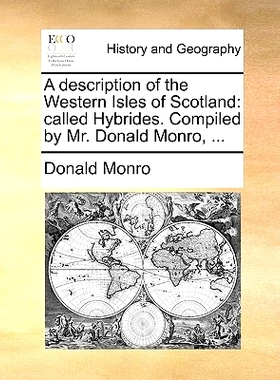 预订 A Description of the Western Isles of Scotland: Called Hybrides. Compiled by Mr. Donald Monro, ...: 9781170111987