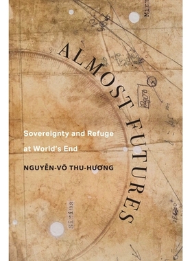 预订 Almost Futures: Sovereignty and Refuge at World’s End 几乎未来：世界尽头的主权与避难所: 9780520394452