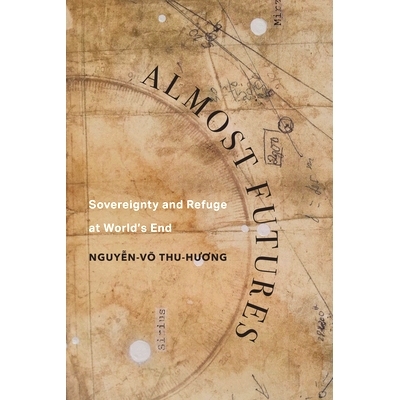 预订 Almost Futures: Sovereignty and Refuge at World’s End 几乎未来：世界尽头的主权与避难所: 9780520394452