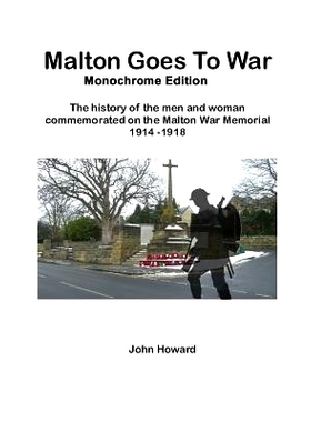 预订 Malton Goes to War - Monochrome Edition: The History of the Men and Woman Commemorated on the Malton War Memorial 1