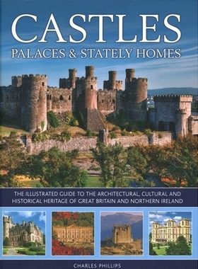 预订 Castles, Palaces & Stately Homes: The Illustrated Guide to the Architectural, Cultural and Historical Heritage of G