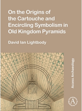 预订 On the Origins of the Cartouche and Encircling Symbolism in Old Kingdom Pyramids 古王国金字塔的图案和包围象征的起源