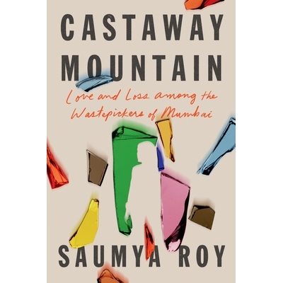 预订 Castaway Mountain: Love and Loss Among the Wastepickers of Mumbai: 9781662600951