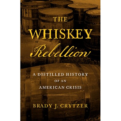 预订 The Whiskey Rebellion: A Distilled History of an American Crisis 威士忌叛乱：美国危机的简史: 9781594164354
