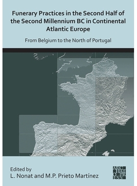 预订 Funerary Practices in the Second Half of the Second Millennium BC in Continental Atlantic Europe: From Belgium to t