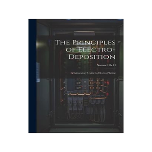 [预订]The Principles of Electro-Deposition: A Laboratory Guide to Electro-Plating 9781021118721