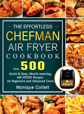 预订 The Effortless Chefman Air Fryer Cookbook: Over 500 Quick & Easy, Mouth-watering Air Fryer Recipes for Beginners an