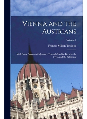 预订 Vienna and the Austrians: With Some Account of a Journey Through Swabia, Bavaria, the Tyrol, and the Salzbourg; Vol
