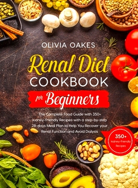 预订 Renal Diet Cookbook for Beginners: The Complete Food Guide with 350+ kidney-friendly Recipes with a step-by-step 28