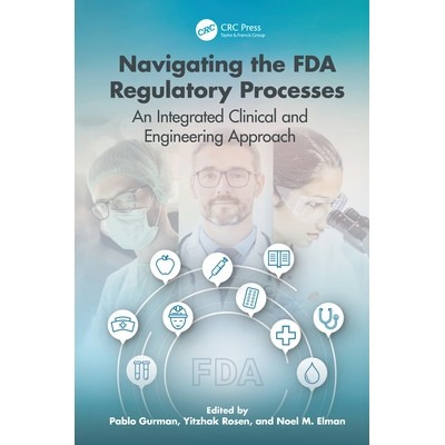 预订 Navigating the FDA Regulatory Processes: An Integrated Clinical and Engineering Approach 美国食品与药品管理局许可：