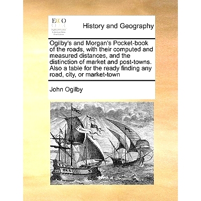 预订 Ogilby’s and Morgan’s Pocket-Book of the Roads, with Their Computed and Measured Distances, and the Distinction o