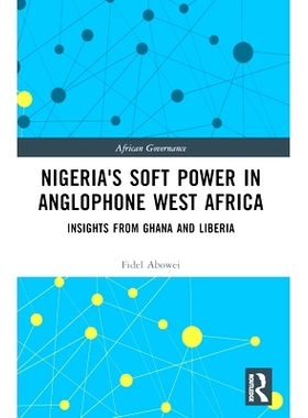 预订 Nigeria’s Soft Power in Anglophone West Africa: Insights from Ghana and Liberia 尼日利亚在西非英语国家的软实力：来
