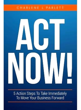 预订 Act Now!: 5 Action Steps To Take Immediately To Move Your Business Forward: 9781545508817