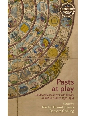 预订 Pasts at Play: Childhood Encounters with History in British Culture, 1750-1914 游戏中的过去：童年与英国文化中的历史