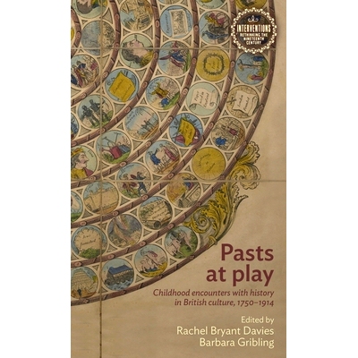 预订 Pasts at Play: Childhood Encounters with History in British Culture, 1750-1914 游戏中的过去：童年与英国文化中的历史