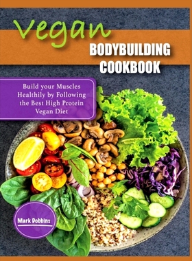 预订 Vegan Bodybuilding Cookbook: Build your Muscles Healthily by Following the Best High Protein Vegan Diet