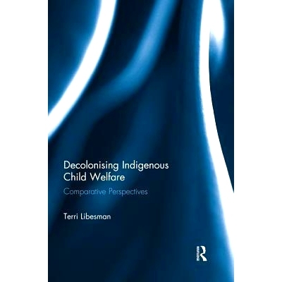 预订 Decolonising Indigenous Child Welfare: Comparative Perspectives 去殖民化土著儿童福利：比较视角: 9781138934832