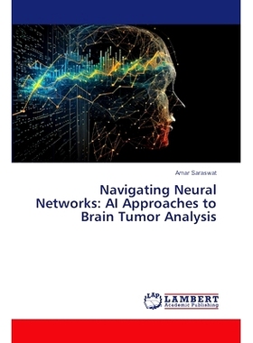 预订 Navigating Neural Networks: AI Approaches to Brain Tumor Analysis 导航神经网络:脑肿瘤分析的人工智能方法: 9786207477