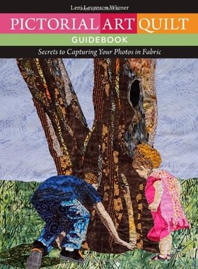 【预售】Pictorial Art Quilt Guidebook: Secrets to Capturing Your Photos in Fabric