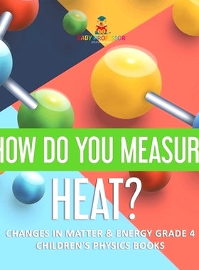 预订 How Do You Measure Heat? - Changes in Matter & Energy Grade 4 - Children’s Physics Books: 9781541959408