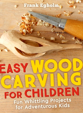 预订 Easy Wood Carving for Children: Fun Whittling Projects for Adventurous Kids: 9781782505150