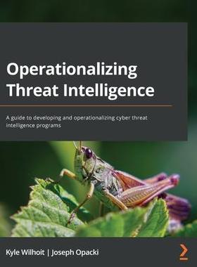 [预订]Operationalizing Threat Intelligence 9781801814683