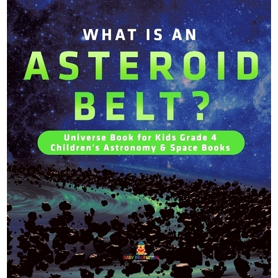 预订 What is an Asteroid Belt? - Universe Book for Kids Grade 4 - Children’s Astronomy & Space Books: 9781541975644