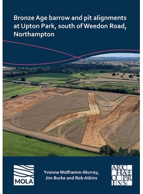 预订 Bronze Age Barrow and Pit Alignments at Upton Park, South of Weedon Road, Northampton 北安普顿威登路以南厄普顿公园