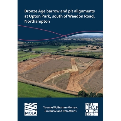 预订 Bronze Age Barrow and Pit Alignments at Upton Park, South of Weedon Road, Northampton 北安普顿威登路以南厄普顿公园