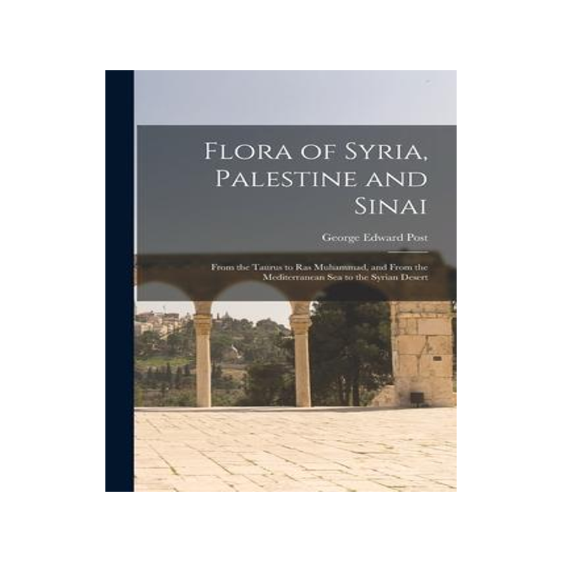 [预订]Flora of Syria, Palestine and Sinai; From the Taurus to Ras Muhammad, and From the Mediterranean Sea 9781015899407