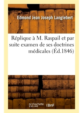 预订 Réplique à M. Raspail et par suite examen de ses doctrines médicales 回复拉斯拜尔先生并随后检查他的医学理论: 978