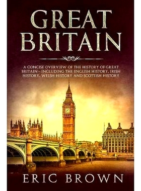 预订 Great Britain: A Concise Overview of The History of Great Britain - Including the English History, Irish History, W