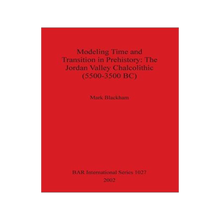 [预订]Modeling Time and Transition in Prehistory: The Jordan Valley Chalcolithic (5500-3500 BC) 9781841714059