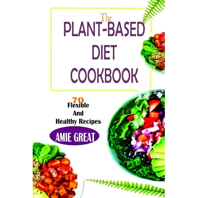 预订 The Plant-Based Diet Cookbook: 70 flexible and heathy recipes: 9798545210381