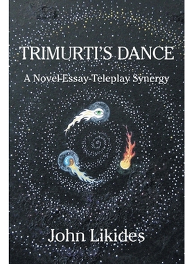 预订 Trimurti’s Dance: A Novel-Essay-Teleplay Synergy: 9798369454992