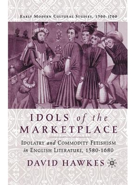 预订 Idols of the Marketplace: Idolatry and Commodity Fetishism in English Literature, 1580–1680: 9781349387151