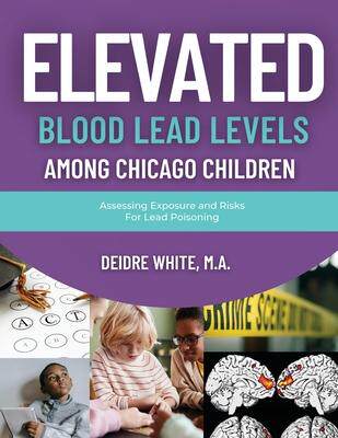 [预订]Elevated Blood Levels Among Chicago Children: Assessing Exposure and Risks for Lead Poisoning 9798218089412