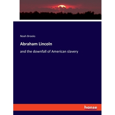 预订 Abraham Lincoln: and the downfall of American slavery: 9783348111614