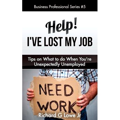 预订 Help! I’ve Lost My Job: Tips on What to Do When You’re Unexpectedly Unemployed: 9781943517602