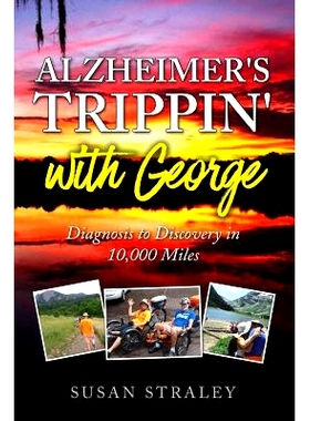 预订 Alzheimer’s Trippin’ with George: Diagnosis to Discovery in 10,000 Miles: 9781795450478
