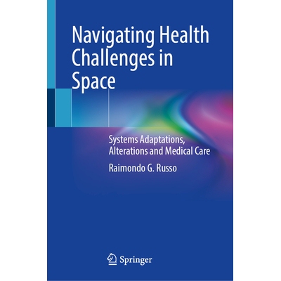 预订 Navigating Health Challenges in Space: Systems Adaptations, Alterations and Medical Care 应对太空的健康挑战：系统调
