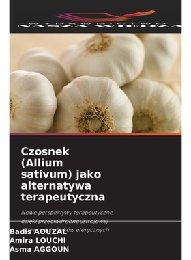 预订 Czosnek (Allium sativum) jako alternatywa terapeutyczna: Nowe perspektywy terapeutyczne dzieki przeciwdrobnoustrojo