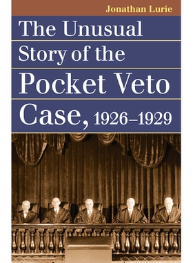 预订 The Unusual Story of the Pocket Veto Case, 1926-1929 袖珍否决案的不寻常故事，1926-1929: 9780700633395