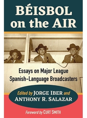 预订 Beisbol on the Air: Essays on Major League Spanish-Language Broadcasters 空中的贝斯博尔：关于美国职业大联盟西班牙语