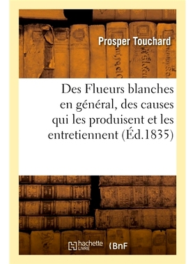预订 Des Flueurs blanches en général, des causes qui les produisent 一般白色絮凝物及其产生原因: 9782019655549